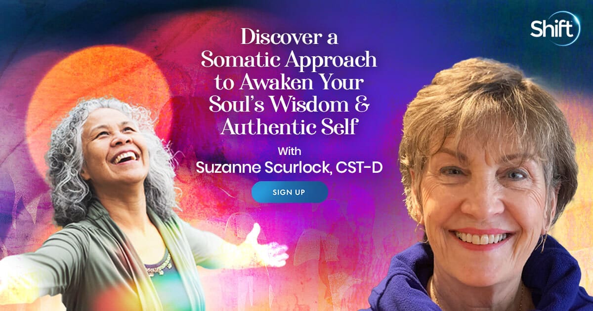 Discover a Somatic Approach to Awaken Your Soul’s Wisdom & Authentic Self with Suzanne Scurlock (July – August 2021)