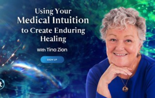 Using Your Medical Intuition to Create Enduring Healing with Tina Zion (July – August 2021)