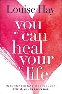 You Can Heal Your Life by Louise hay