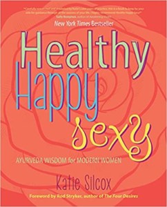 Healthy Happy Sexy: Ayurveda Wisdom for Modern Women,