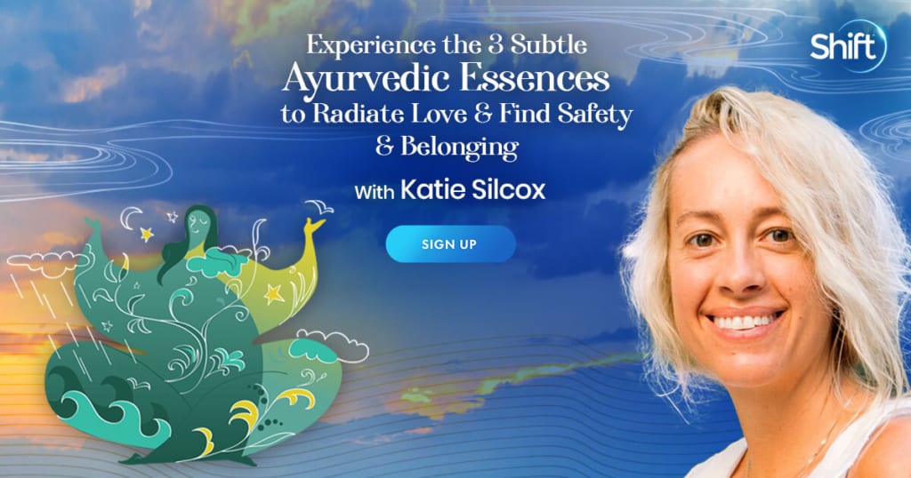 Experience the 3 Subtle Ayurvedic Essences to Radiate Love & Find Safety & Belonging with Katie Silcox (August – September 2021) 