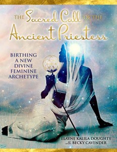 The Sacred Call of the Ancient Priestess- Birthing of a New Divine Feminine Archetype