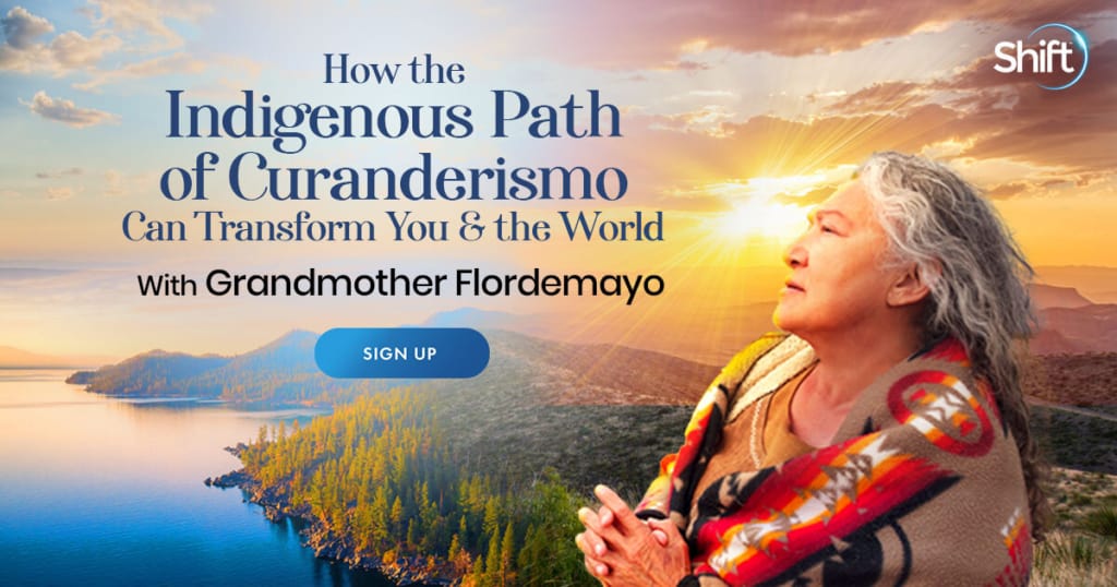 How the Indigenous Path of Curanderismo Can Transform You & the World with Grandmother Flordemayo (September – October 2021)