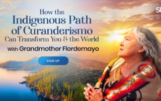 How the Indigenous Path of Curanderismo Can Transform You & the World with Grandmother Flordemayo (September – October 2021)