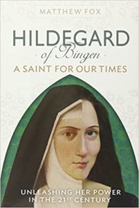 HILDEGARD OF BINGEN- A Saint for Our Times- Unleashing Her Power in the 21st Century