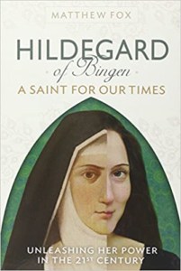 HILDEGARD OF BINGEN- A Saint for Our Times- Unleashing Her Power in the 21st Century