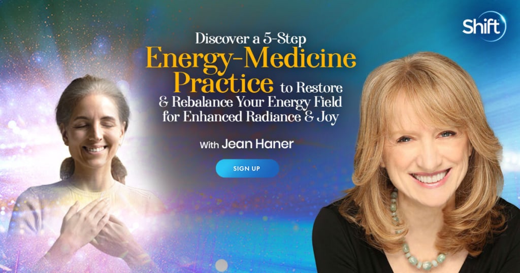 Discover a 5-Step Energy Medicine Practice to Restore & Rebalance Your Energy Field for Enhanced Radiance & Joy with Jean Haner (September – October 2021)