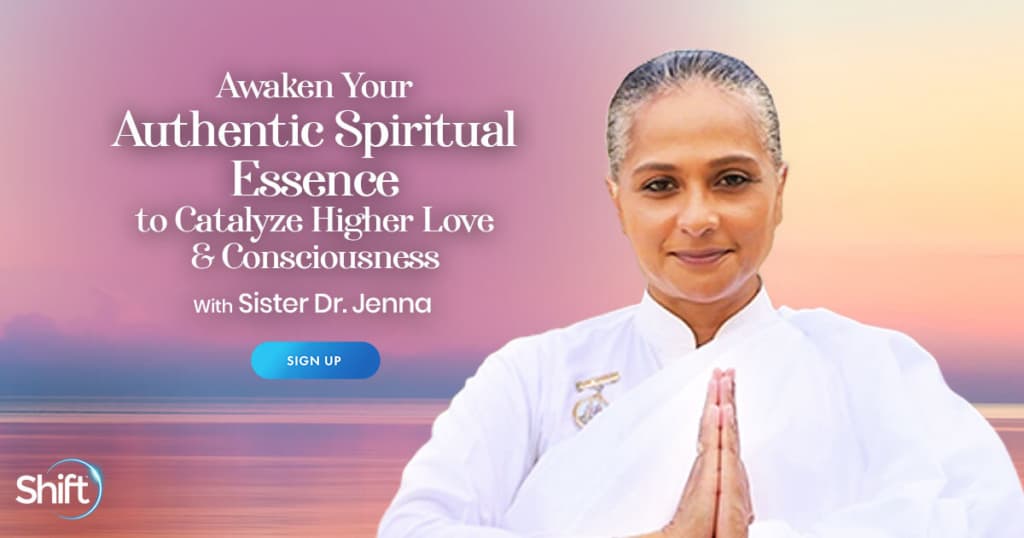 Awaken Your Authentic Spiritual Essence to Catalyze Higher Love & Consciousness with Sister Dr. Jenna (September – October 2021)