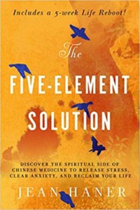 The Five-Element Solution- Discover the Spiritual Side of Chinese Medicine to Release Stress, Clear Anxiety, and Reclaim Your Life