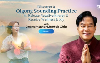 Discover a Qigong Sounding Practice to Release Negative Energy & Receive Wellness & Joy with Grandmaster Mantak Chia (October – December 2021)