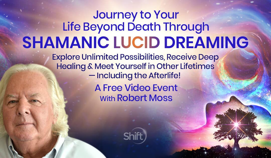 Experience Shamanic Lucid Dreaming to Find Your Soul Direction & Life Calling with Robert Moss (October – November 9th 2021)