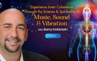 Experience Inner Coherence Through the Science & Spirituality of Music, Sound & Vibration with Barry Goldstein (November – December 2021)