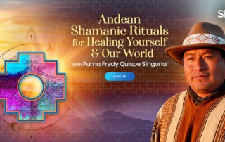 Andean Shamanic Rituals for Healing Yourself & Our World with Puma Fredy Quispe Singona (October – December 2021)