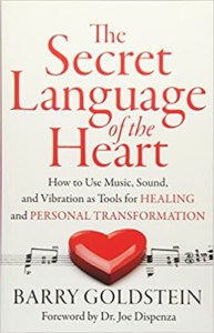 The Secret Language of the Heart- How to Use Music, Sound, and Vibration as Tools for Healing and Personal Transformation by Barry Goldstein