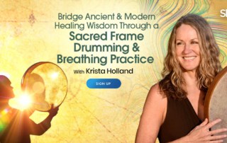 Bridge Ancient & Modern Healing Wisdom Through a Sacred Frame Drumming & Breathing Practice with Krista Holland (December – January 2022)