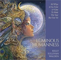 Luminous Humanness- 365 ways to Go, Grow & Glow to Make this Your Best Year Yet by Kelly Sullivan Walden