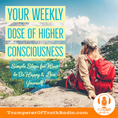 Your Weekly Dose of Higher Consciousness Trumpeter of Truth Podcast