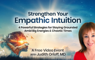 Strengthen Your Empathic Intuition: 4 Powerful Strategies to Stay Grounded Amid Big Energies & Chaotic Times with psychiatrist and New York Times bestselling author of The Genius of Empathy, Judith Orloff, MD, you’ll: