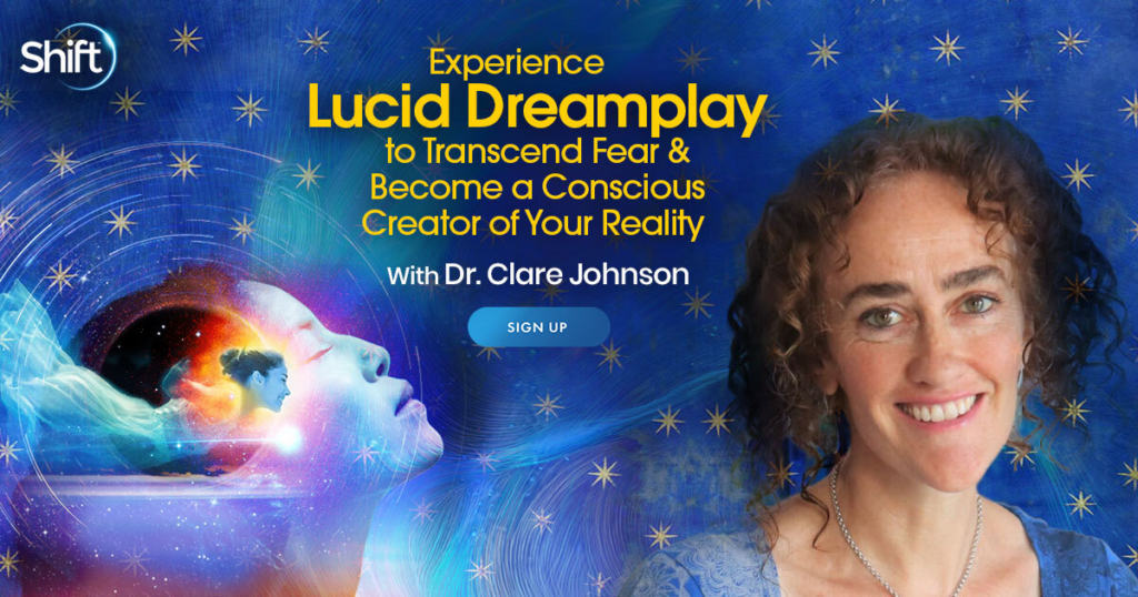 Experience Lucid Dreamplay to Transcend Fear & Become a Conscious Creator of Your Reality with Dr. Clare Johnson (January- February 2022)
