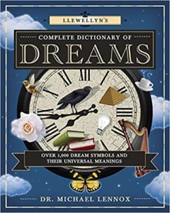 Llewellyn's Complete Dictionary of Dreams- Over 1,000 Dream Symbols and Their Universal Meanings