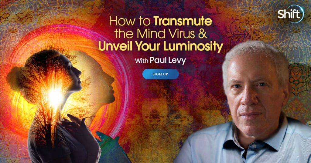 How to Transmute Wetiko & Unveil Your Luminosity for Greater Authenticity & Inner Freedom with Paul Levy (January – February 2022) 