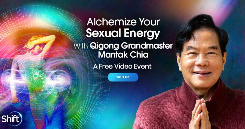 How to Transmute Sexual Energy with Qi Gong Grandmaster Mantak Chia Sign Up NOw thru March 10, 2022 FREE Virtual Event