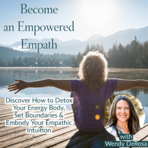 Become an Empowered Empath with Wendy DeRosa