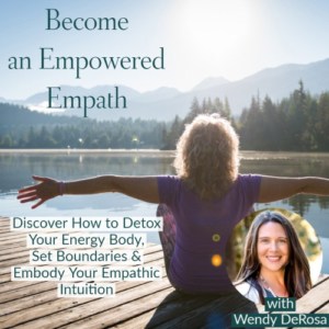 Become an Empowered Empath with Wendy DeRosa