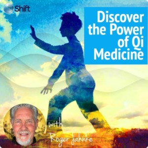Discover The Power of Qi Medicine with Dr. Roger Jahnke