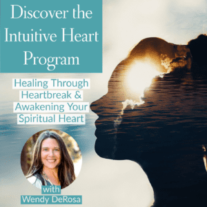 Discover the Intuitive Heart Program with Wendy DeRosa