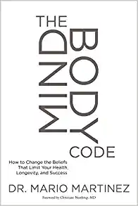 The MindBody Code How to Change the Beliefs That Limit Your Health, Longevity, and Success