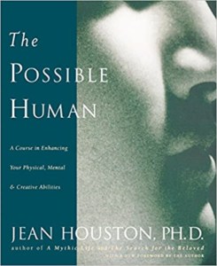 The Possible Human -A Course in Enhancing Your Physical, Mental, and Creative Abilities by Dr. Jean Houston
