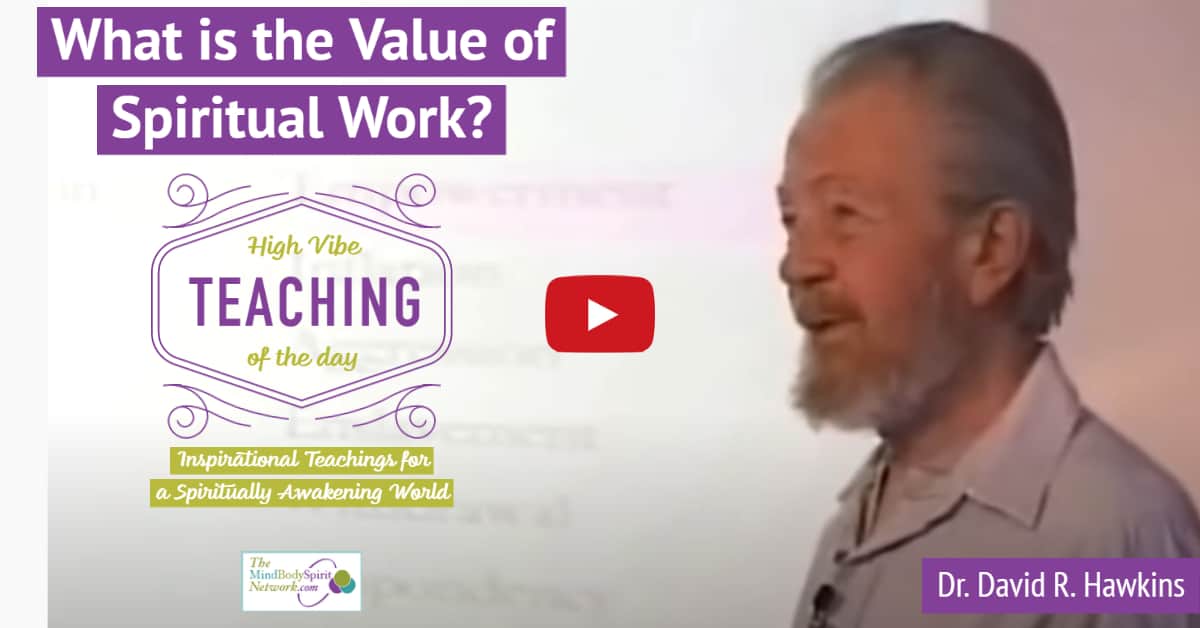 What's the Value of Spiritual Work? Advanced Spiritual Teachings of Dr. David R. Hawkins