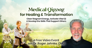 Medical Qigong for Healing & Transformation A free online event with Dr. Roger Jahnke