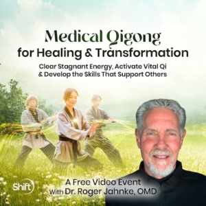 Medical Qigong for Healing & Transformation, with Traditional Chinese Medicine doctor, Dr. Roger Jahnke