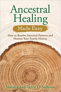 Ancestral Healing Made Easy- How to Resolve Ancestral Patterns and Honour Your Family History by Natalia O'Sullivan