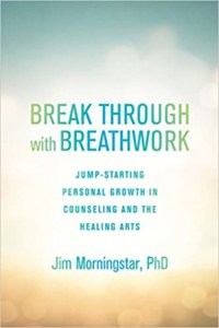 Break Through with Breathwork: Jump-Starting Personal Growth in Counseling and the Healing Arts