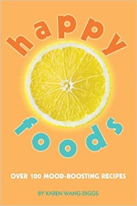 Happy Foods- Over 100 Mood-Boosting Recipes by Karen Wang Diggs