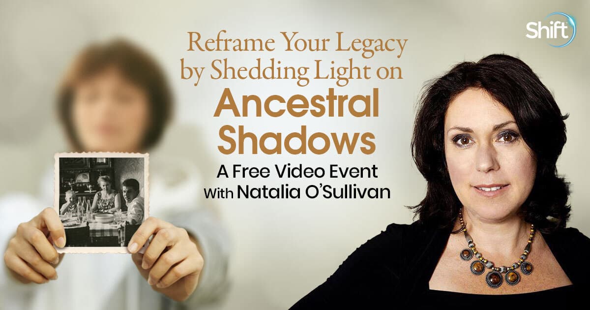 Forgiving Ancestral Shadows with Natalia O’Sullivan (April – May 24th, 2022) FREE Virtual Event Registration