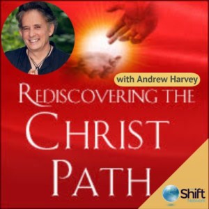 Rediscovering The Christ Path with Andrew Harvey Awakening Christ Consciousness Within You-Online Course