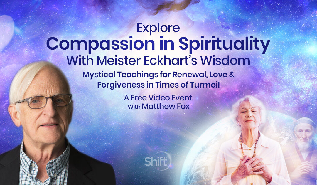 Explore why compassion is important in spirituality w/Meister Eckhart’s wisdom FREE online event with Mathw Fox now - May 7th 2024