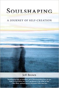 Soulshaping- A Journey of Self-Creation by Jeff Brown