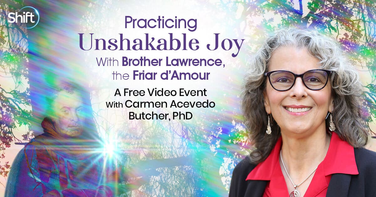Practicing Unshakable Joy With Brother Lawrence, the Friar d’Amour with Carmen Acevedo Butcher, PhD (June – July 2022) 
