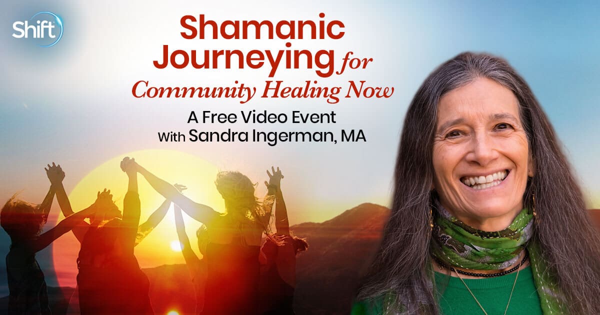 Shamanic Journeying for Community Healing Now with Sandra Ingerman (June – July 12, 2022)