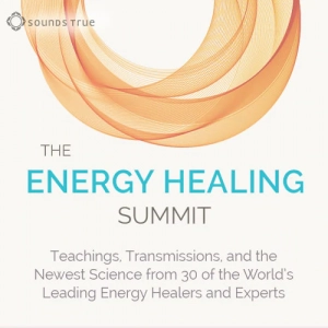 Sounds True Presents The Energy Healing Summit