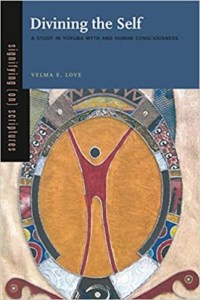 Divining the Self- A Study in Yoruba Myth and Human Consciousness by Dr. Velma Love