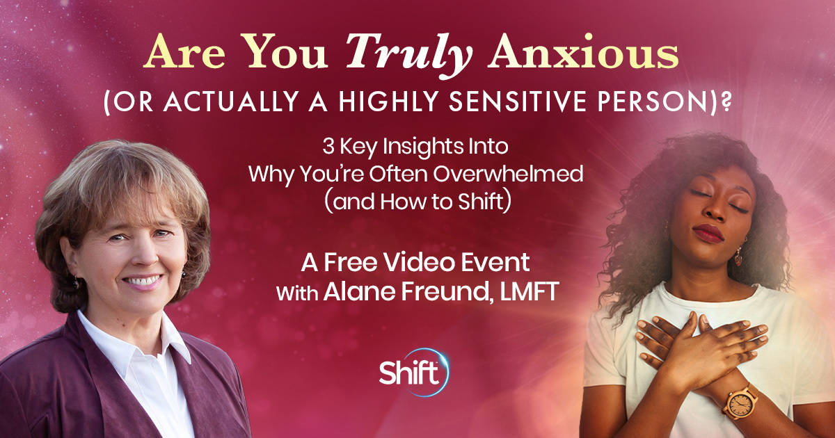 Are You Truly Anxious (or Actually a Highly Sensitive Person)? with Alane Freund (August – September 13, 2022) 