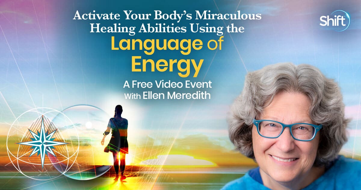 Activate Your Body’s Miraculous Healing Abilities with Ellen Meredith (August – September 28th, 2022)