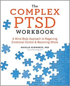Arielle Schwartz, Ph.D. The Complex PTSD Workboo- A Mind-Body Approach to Regaining Emotional Control and Becoming Whole