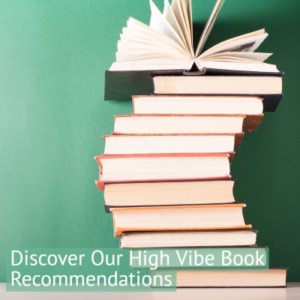 Discover Our High Vibe Book Recommendations on Your Weekly Dose of HIgher Consciousness Podcast